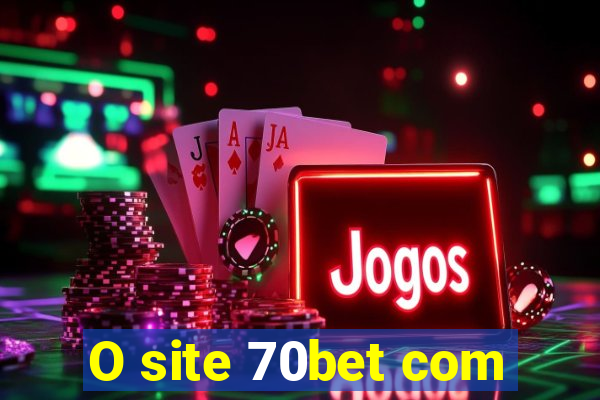 O site 70bet com